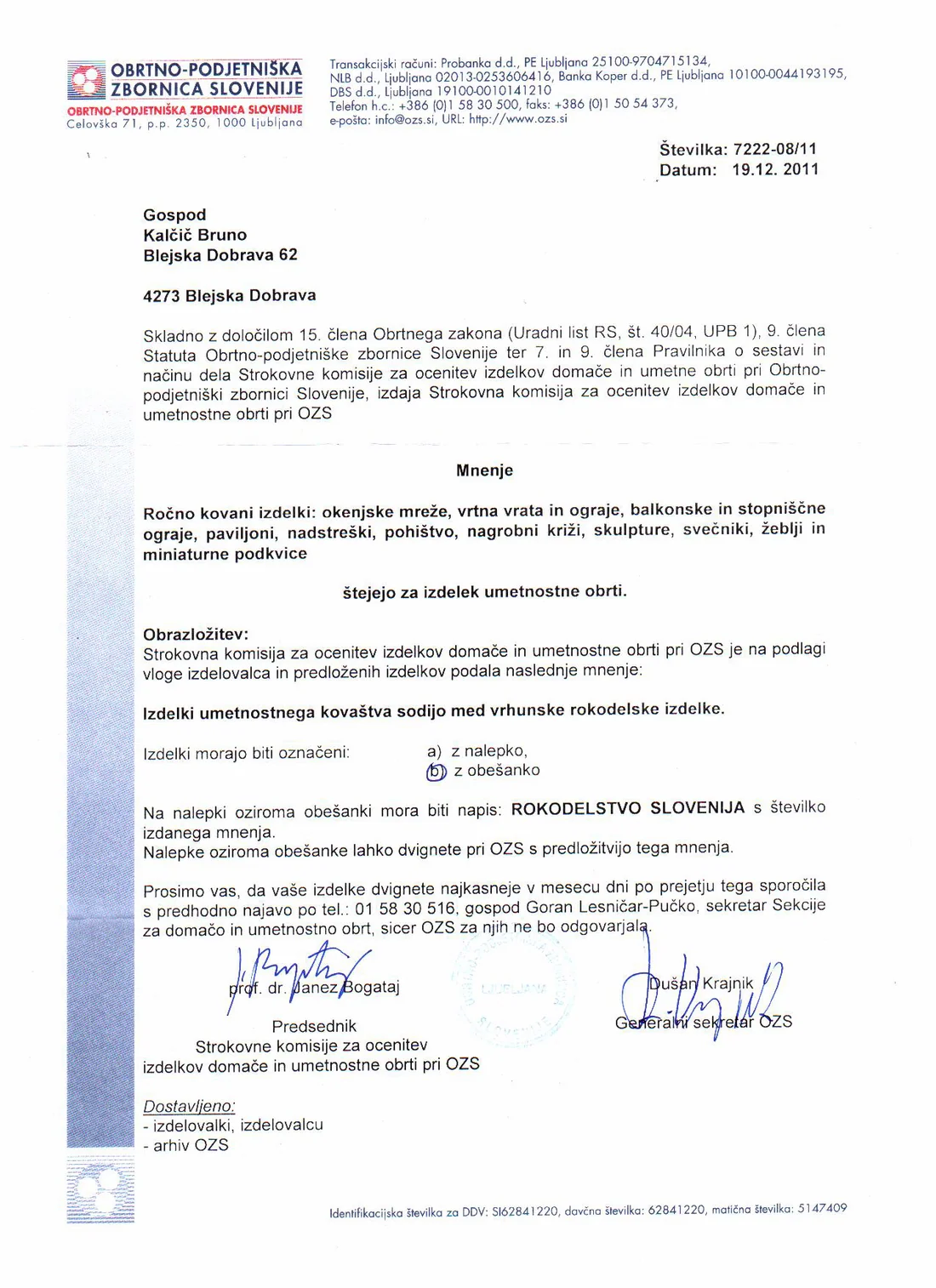 Strokovna komisija OZS za ocenitev izdelkov domače in umetnostne obrti (mnenje št. 7222-08/11) · Ročno kovani izdelki uradno priznani kot umetnostna obrt, s pravico do oznake Rokodelstvo Slovenija